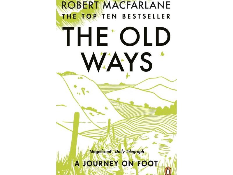 The Old Ways: A Journey on Foot, Robert McFarlane