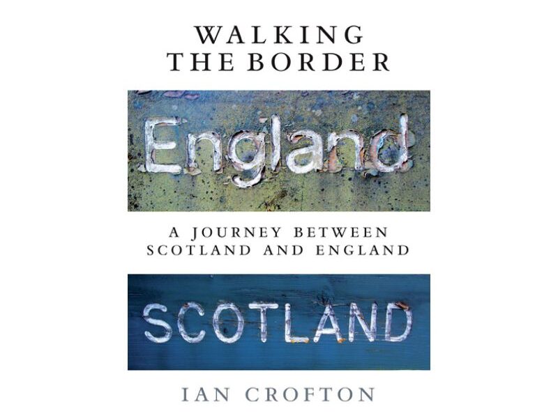 Walking the Border: A Journey Between Scotland and England